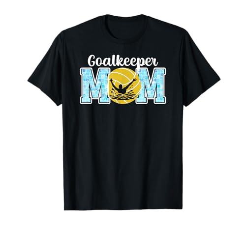 Water Polo Goalkeeper Mom Of A Water Polo Goalie Mother T-Shirt
