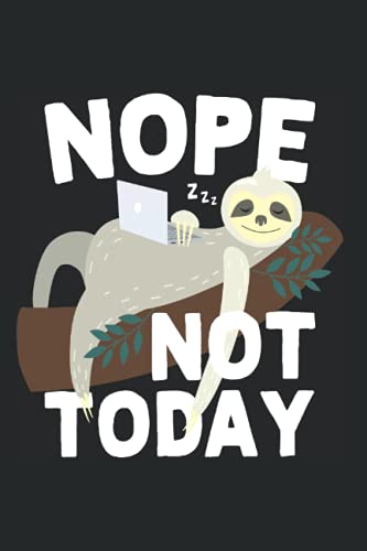 Nope Not Today: Notizbuch Für Neinsager Wie Wäre Es Mit Nein Faulenzer Meme Faultier (Liniert, 15 x 23 cm, 120 Linierte Seiten, 6" x 9") Faultier Sprüche Für Faulpelz & Neinsager (German Edition)