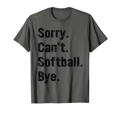 Softball Lovers, Sorry Can't Softball Bye, Funny Softball T-Shirt