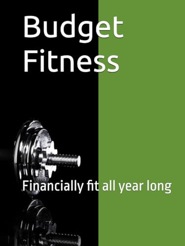 Budget Fitness: Financially fit all year long