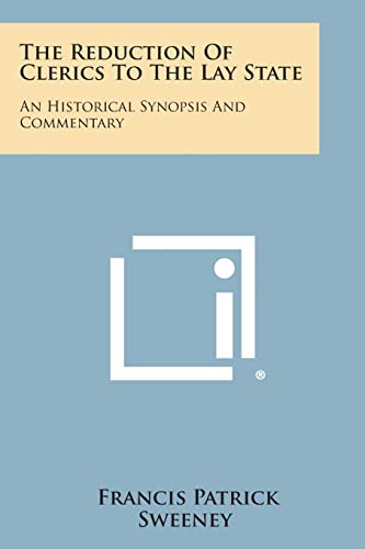 The Reduction Of Clerics To The Lay State: An Historical Synopsis And Commentary