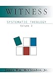 Systematic Theology, Vol. 3: Witness