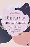 Disfruta tu menopausia: Y aprende cómo vivir esta etapa con plenitud (Vivir Mejor)