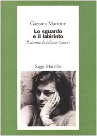 Lo sguardo e il labirinto. Il cinema di Liliana Cavani