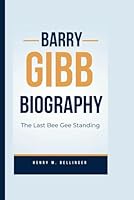 BARRY GIBB BIOGRAPHY: The Last Bee Gee Standing B0DC4HFSDD Book Cover