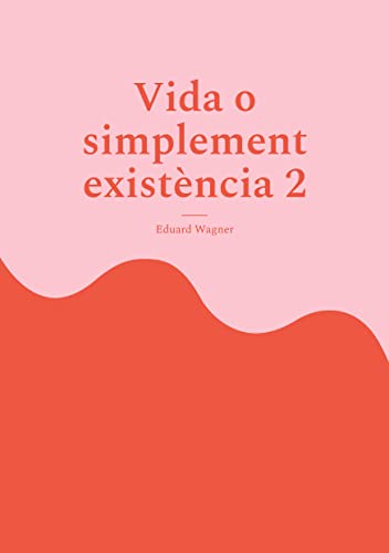 Vida o simplement existència 2: Estic satisfet?: 14