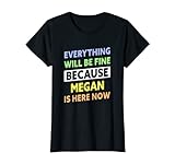 Femme Megan Is Here Now - Nom Megan amusant T-Shirt