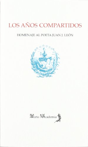 Portada de Los años compartidos: homenaje al poeta juan j. León