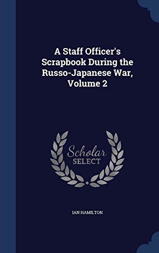 A Staff Officer's Scrapbook During the Russo-Ja... 1296983986 Book Cover