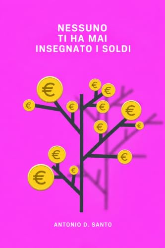 NESSUNO TI HA MAI INSEGNATO I SOLDI: Il manuale per capire finalmente il denaro, senza formule e senza paura. (Italian Edition)