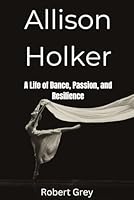 Allison holker: A life of Dance, Passion and Resilience B0F5SP5VWC Book Cover