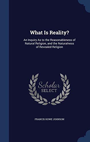 What Is Reality?: An Inquiry As to the Reasonab... 129687995X Book Cover