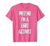 Tu so, als wäre ich EIN LGBT-Aktivist, Halloween-Outfitparty T-Shirt