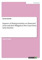 Impacts of Mining Activities on Protected Areas and their Mitigation. Two Cases from Latin America 3668011095 Book Cover
