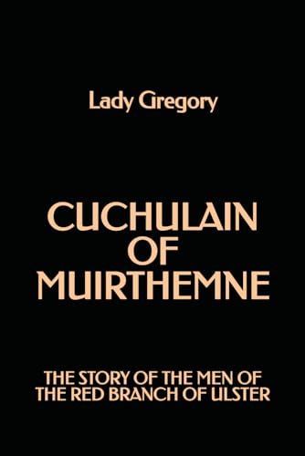 Cuchulain of Muirthemne: The Story of the Men o... B0F5NN84ZQ Book Cover