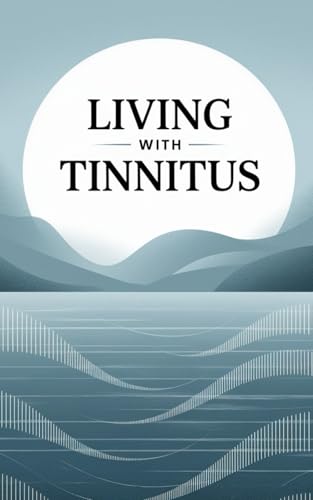 Living with Tinnitus (Live well with it)