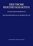  Reichsversammlung zu Frankfurt 1454 (Deutsche Reichstagsakten. Deutsche Reichstagsakten unter Kaiser Friedrich III.)