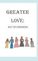 Greater Love: Act of Kindness B0DCP37M8J Book Cover