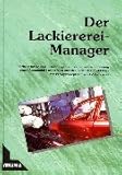  Der Lackiererei-Manager: Erkenntnisse und Erfahrungen zur erfolgreichen Führung einer Automobil-Lackiererei aus der Sicht des Praktikers mit Erfolgsrezeptenfür KFZ-Lackierer