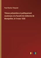 Thèses présentées et publiquement soutenues à la Faculté de médecine de Montpellier, le 9 mars 1838 3385096057 Book Cover