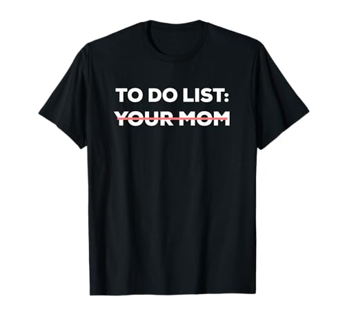 Funny To Do List Your Mom Sarcasm Sarcastic Saying Men Women Short Sleeve T-Shirt