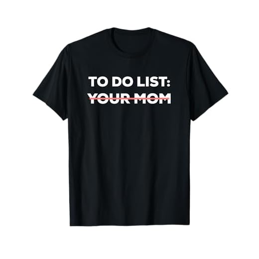 Funny To Do List Your Mom Sarcasm Sarcastic Saying Men Women Short Sleeve T-Shirt