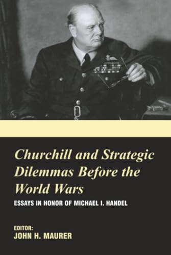 Churchill and the Strategic Dilemmas before the World Wars (British Foreign & Colonial Policy)