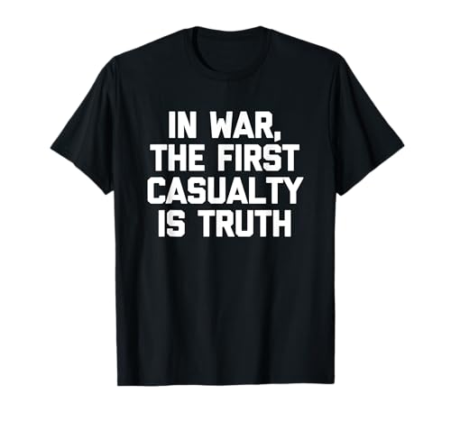 Photo de In War, The First Casualty Is Truth – Funny Saying Novelty T-Shirt