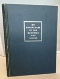 MY ADVENTURES IN THE KLONDIKE AND ALASKA 1898-1900 Written for my Grandchildren in 1960
