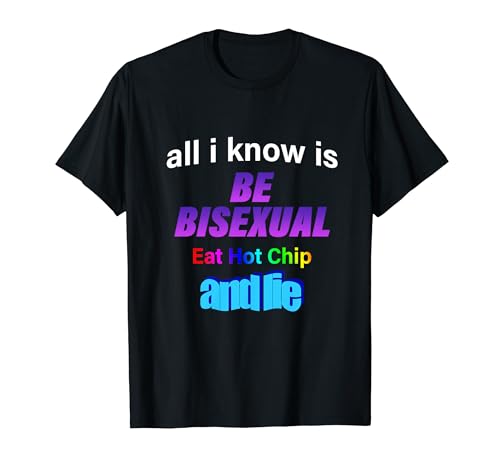All I Know Is Be Bisexual Eat Hot Chip And Lie T-Shirt - Unisex-Adults, Black, Small, Short Sleeve, T-Shirt