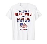 Funny Pro Trump Supporter Id Love a Mean Tweet Gas Prices T-Shirt