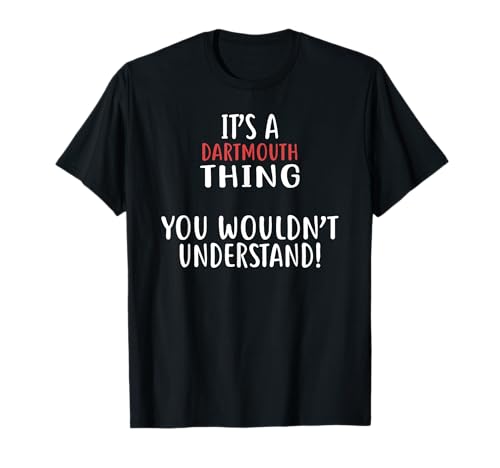 It's A DARTMOUTH Thing T-Shirt City Shirt DARTMOUTHS T-Shirt