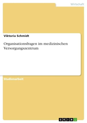 Organisationsfragen im medizinischen Versorgungszentrum (German Edition)