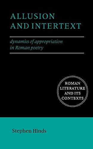 Allusion and Intertext: Dynamics of Appropriation in Roman Poetry (Roman Literature and its Contexts)