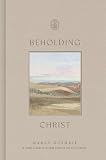 Beholding Christ: A Daily Guide to Seeing Jesus in All of Scripture