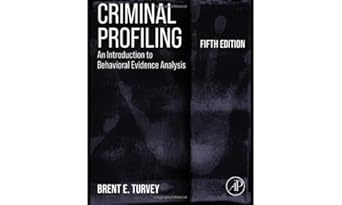 Criminal Profiling: An Introduction to Behavioral Evidence Analysis