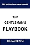 THE GENTLEMAN'S PLAYBOOK: Tricks for a high-value man to win at love and life (THE MODERN COURTSHIP GUIDEBOOKS)