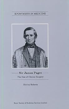 Hardcover Sir James Paget: The Rise of Clinical Surgery (Eponymists in Medicine Series) Book