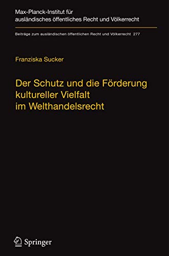Der Schutz und die Förderung kultureller Vielfalt im Welthandelsrecht: Eine völkerrechtliche Studie zum Stand und zu Verbesserungsmöglichkeiten am ... Recht und Völkerrecht, 277) (German Edition)