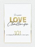 Unsere Love Challenge - 101 unvergessliche Erinnerungen: Fotoalbum mit außergewöhnlichen Date-Challenges | Bucketlist für Paare zum ausfüllen