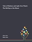  Tales of Darkness and Light: Soso Tham\'s The Old Days of the Khasis