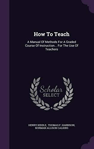 How To Teach: A Manual Of Methods For A Graded ... 1354861434 Book Cover