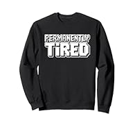Permanently Tired, Funny saying and cool design for fathers, dads, grandpa or grandparent. A funny way for expressing your admiration and love for dad or daddy. Perfect idea for Father's Day, birthday or Christmas Permanently Tired, Funny saying and ...