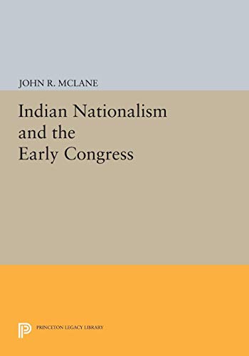 Indian Nationalism and the Early Congress 0691607265 Book Cover