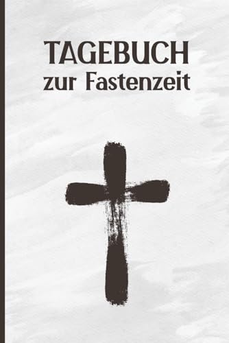 Tagebuch zur Fastenzeit: Fasten Journal liniertes Fastentagebuch für 40 Fastentage eine Doppelseite pro Tag schönes Geschenk zum Fasten für Christen Buch A5 viel Platz für Notizen und Reflexionen