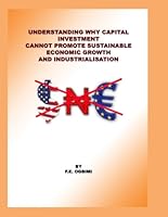 Understanding Why Capital Investment Cannot Promote Sustainable Economic Growth and Industrialisation: Foreign Capital Inflow is No Solution to ... and Democratisation in Nigeria) B0F6CL32MH Book Cover