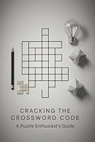 Cracking the Crossword Code: A Puzzle Enthusiast's Guide B0F6C8JRD7 Book Cover