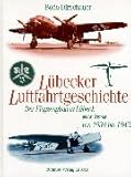  Lübecker Luftfahrtgeschichte: Der Flugzeugbau in Lübeck und in Wismar von 1934 bis 1945