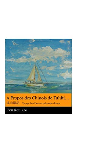 Télécharger A propos des chinois de Tahiti: 溪山遊記 , Voyage dans l'univers polynésien chinois Livre eBook France