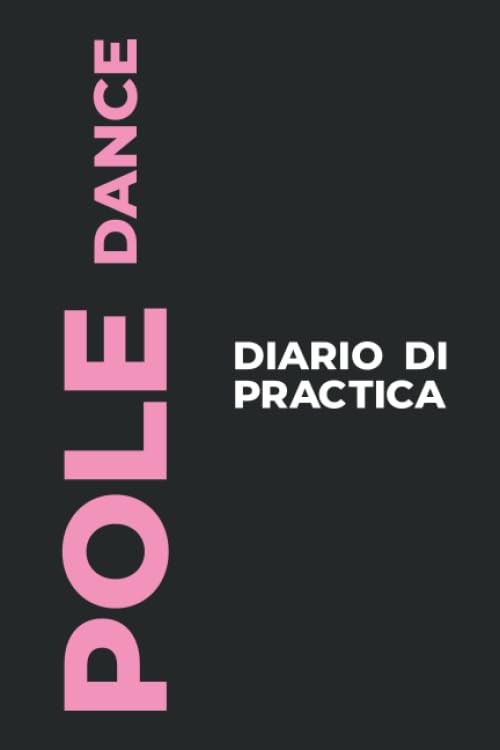 Diario di Practica di Pole Dance: Il Regalo Perfetto per Catturare I Tuoi Preziosi Momenti Di Ballo la Pole Dance!